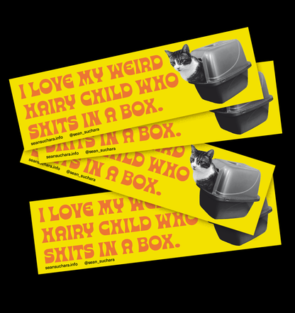 I love my weird child who shits in a box - Bumper Sticker